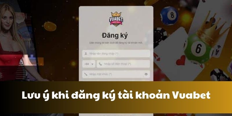 Lưu ý khi đăng ký tài khoản vuabet