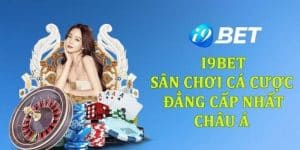 Tổng quan thông tin cơ bản về sân chơi cá cược I9bet