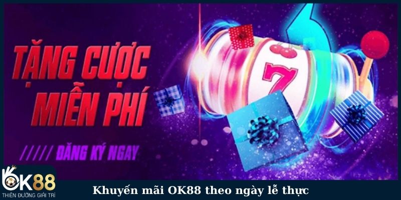 Khuyến mãi OK88 theo ngày lễ thực